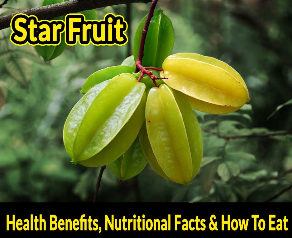 Star Fruit – Health Benefits, Nutritional Facts & How To Eat