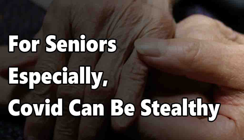 For Seniors Especially, Covid Can Be Stealthy