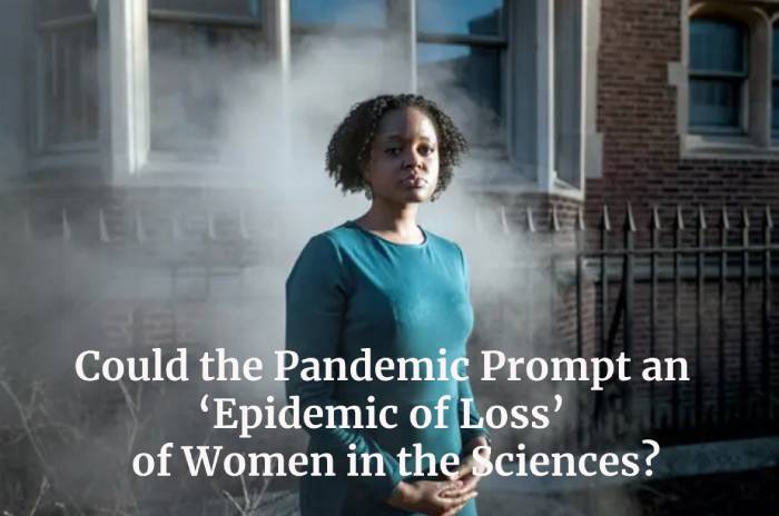 Could the Pandemic Prompt an ‘Epidemic of Loss’ of Women in the Sciences?