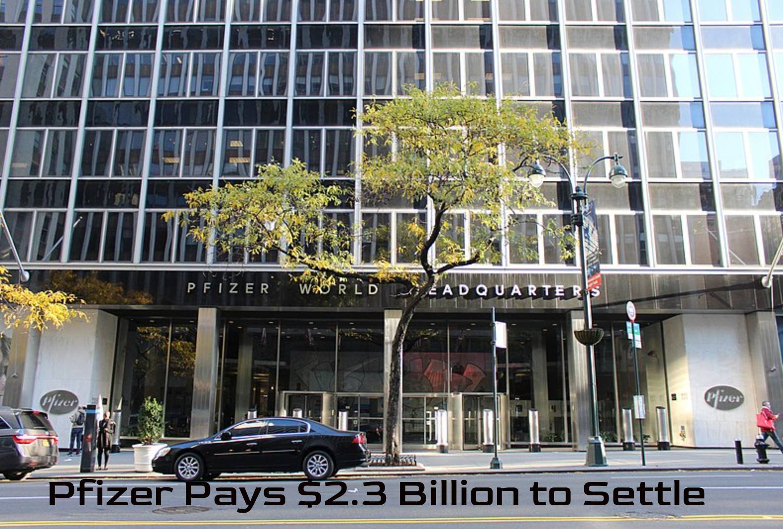 Pfizer Pays $2.3 Billion to Settle Marketing Case