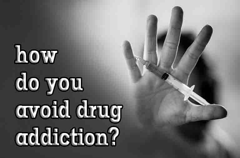 What are 10 ways on how do you avoid drug addiction