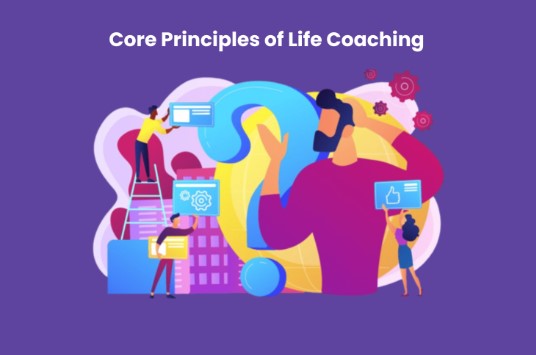 Core Principles of Life Coaching